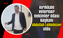 Kırıkkale Veteriner Hekimler Odası Başkanı Leblebicier oldu