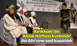 Kırıkkale’de Ahilik Haftası kutlandı! İlin Ahi’sine şed kuşatıldı