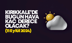 Kırıkkale’de Bugün Hava Nasıl Olacak 11 EYLÜL 2024