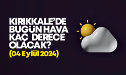 Kırıkkale’de Bugün Hava Nasıl Olacak 4 EYLÜL 2024