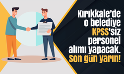 Kırıkkale’de o belediye KPSS'siz personel alımı yapacak. Son gün yarın!