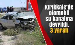 Kırıkkale’de otomobil su kanalına devrildi. 3 yaralı