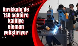 Kırıkkale’de TSO sektöre kalifiye eleman yetiştiriyor