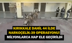 Kırıkkale dahil 44 ilde Narkoçelik-39 operasyonu! Milyonlarca hap ele geçirildi