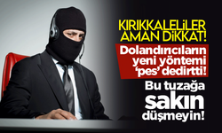 Kırıkkaleliler dikkat! Dolandırıcıların öyle bir yöntemi var ki! Bu tuzağa sakın düşmeyin!