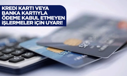 Kredi kartı veya banka kartıyla ödeme kabul etmeyen işletmeler için uyarı