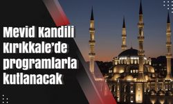 Mevid Kandili Kırıkkale’de programlarla kutlanacak