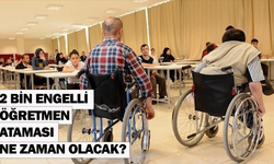 2 bin engelli öğretmen ataması ne zaman olacak?