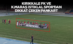 Kırıkkale FK ve Kahramanmaraş İstiklal Spor’dan dikkat çeken pankart!