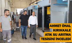 Ahmet Önal, Kırıkkale Atık Su Arıtma Tesisini inceledi