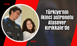 Türkiye'nin ikinci astronotu Atasever Kırıkkale’de