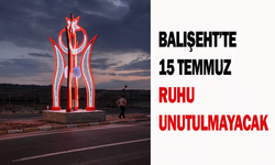 Balışeht’te 15 Temmuz ruhu unutulmayacak