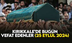 Kırıkkale’de bugün (25 Eylül 2024) vefat edenler