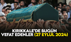 Kırıkkale’de bugün (27 Eylül 2024) vefat edenler