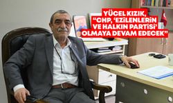 Yücel Kızık, “CHP, ‘ezilenlerin ve halkın partisi’ olmaya devam edecek”