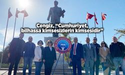 Cengiz, “Cumhuriyet, bilhassa kimsesizlerin kimsesidir”