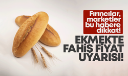 Ticaret Bakanlığından ekmekte fahiş fiyat artışı uyarısı