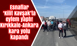 Esnaflar ‘Kilit Kavşak’ta eylem yaptı! Kırıkkale-Ankara kara yolu kapandı