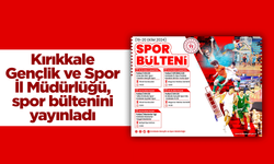 Kırıkkale Gençlik ve Spor İl Müdürlüğü, spor bültenini yayınladı