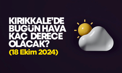 Kırıkkale’de Bugün Hava Nasıl Olacak 18 Ekim 2024