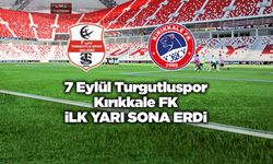 7 Eylül Turgutlu, Kırıkkale FK ilk yarı sona erdi