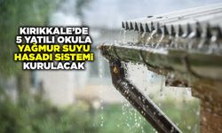 Kırıkkale’de 5 yatılı okula Yağmur Suyu Hasadı Sistemi kurulacak