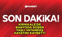 Kırıkkale’de banyoda düşen yaşlı vatandaş hayatını kaybetti