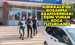 Kırıkkale’de boşanma aşamasındaki eşini vuran koca tutuklandı