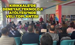 Kırıkkale’de Deneyap Teknoloji Atölyesi’nde veli toplantısı