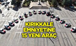 Kırıkkale Emniyetine 15 yeni araç