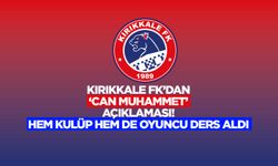 Kırıkkale FK’dan ‘Can Muhammet’ açıklaması! Hem kulüp hem de oyuncu ders aldı