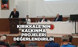 Kırıkkale’nin kalkınma projeleri değerlendirildi