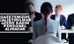 Gazetemizde çalıştırılmak üzere kadın personel alınacak