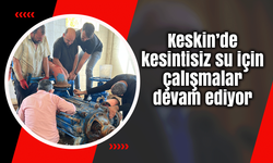 Keskin’de kesintisiz su için çalışmalar devam ediyor