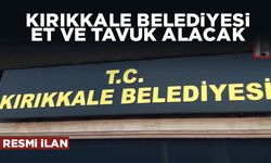 KIRIKKALE BELEDİYESİ ET VE TAVUK ETİ ALACAK