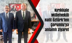 Kırıkkale Milletvekili Öztürk’ten Çorumlu’ya anlamlı ziyaret