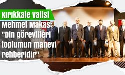 Kırıkkale Valisi Makas: "Din görevlileri toplumun manevi rehberidir"