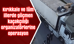 Kırıkkale ve tüm illerde göçmen kaçakçılığı organizatörlerine operasyon