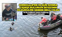 Kırıkkale’de 19 gün sonra cesedi bulunan Sevgi’nin öldürülme sebebi belli oldu