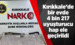 Kırıkkale’de bir evde 4 bin 217 uyuşturucu hap ele geçirildi