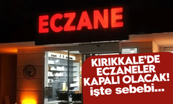 Kırıkkale’de eczaneler kapalı olacak! İşte sebebi…