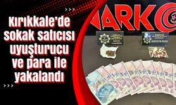 Kırıkkale’de sokak satıcısı uyuşturucu ve para ile yakalandı