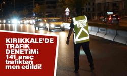 Kırıkkale’de 141 araç trafikten men edildi!