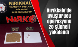 Kırıkkale’de uyuşturucu operasyonu 20 şüpheli yakalandı