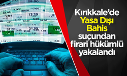 Kırıkkale’de Yasa Dışı Bahis suçundan firari hükümlü yakalandı