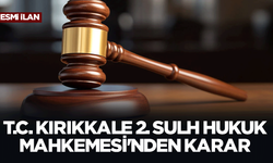 T.C KIRIKKALE 2.SULH HUKUK MAHKEMESİ'NDEN KARAR