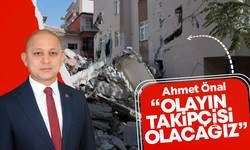 Ahmet Önal, “Olayın takipçisi olacağız”