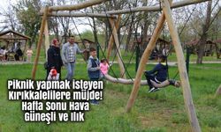 Piknik yapmak isteyen Kırıkkalelilere müjde! Hafta Sonu Hava Güneşli ve Ilık