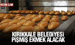 KIRIKKALE BELEDİYESİ PİŞMİŞ EKMEK ALACAK