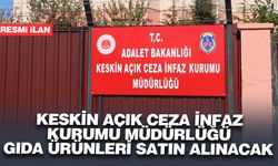 KESKİN AÇIK CEZA İNFAZ KURUMU MÜDÜRLÜĞÜ GIDA ÜRÜNLERİ SATIN ALINACAK